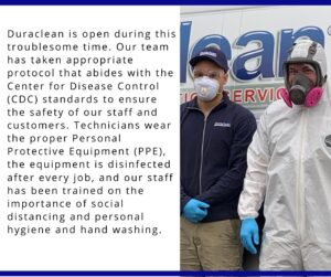 Duraclean is taking COVID-19 precautions,  cleaning and disinfecting all equipment and materials between services