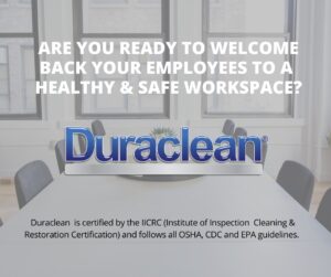 Durclean is certified by IICRC and follows all EPA, CDC and OSHA guidelines.